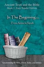 In the beginning... from adam to noah. Synchronizing the Bible, Enoch, Jasher, and Jubilees cover image cdn
