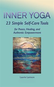 Inner yoga. 23 Simple Self-Care Tools for Peace, Healing, and Authentic Empowerment cover image cdn