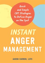 Instant anger management : quick and simple CBT strategies to defuse anger on the spot cover image cdn
