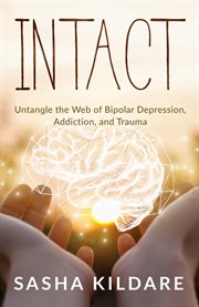 Intact. Untangle the Web of Bipolar Depression, Addiction, and Trauma cover image cdn