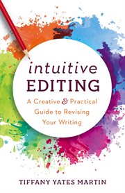 Intuitive editing : a creative & practical guide to revising your writing cover image cdn
