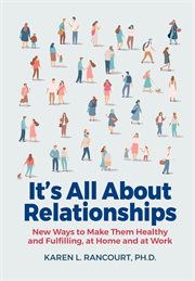It's all about relationships!. New Ways to Make Them Healthy and Fulfilling, at Home and at Work cover image cdn