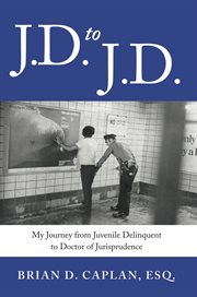 J.d. to j.d.. My Journey from Juvenile Delinquent to Doctor of Jurisprudence cover image cdn