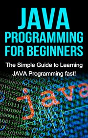 JAVA programming for beginners : the simple guide to learning JAVA programming fast! cover image cdn