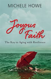 Joyous faith : the key to aging with resilience cover image cdn