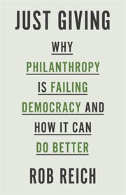 Just giving : why philanthropy is failing democracy and how it can do better cover image cdn