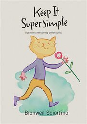Keep it super simple : tips from a recovering perfectionist cover image cdn