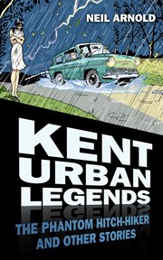 Kent urban legends : the phantom hitch-hiker and other stories cover image cdn