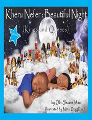 Kheru nefer: beautiful night (kings and queens) ages 0 to 6: beautiful night. Kings and Queens cover image cdn