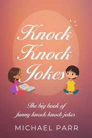 Knock knock jokes. The big book of funny knock knock jokes cover image cdn