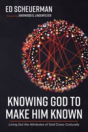 Knowing god to make him known. Living Out the Attributes of God Cross-Culturally cover image cdn