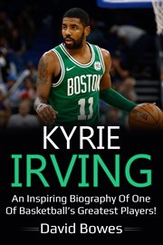Kyrie. An inspiring biography of one of basketball's greatest players! cover image cdn