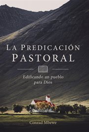 La predicación pastoral. Edificando un Pueblo para Dios cover image cdn