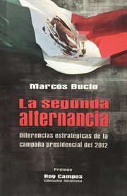 La segunda alternancia : diferencias estratégicas de la campaña presidencial del 2012 cover image cdn