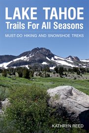 Lake tahoe trails for all seasons. Must-Do Hiking and Snowshoe Treks cover image cdn