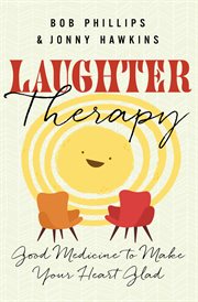Laughter therapy : good medicine to make your heart glad cover image cdn