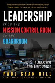Leadership from the mission control room to the boardroom : a guide to unleashing team performance cover image cdn