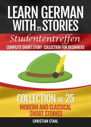 Learn german with stories studententreffen complete short story collection for beginners. 25 Modern and Classic Short Stories Collection cover image cdn