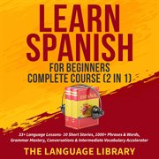 Learn spanish for beginners complete course (2 in 1). 33+ Language Lessons- 10 Short Stories, 1000+ Phrases& Words, Grammar Mastery, Conversations&amp cover image cdn