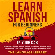 Learn spanish for beginners in your car. Accelerated Language Learning Lessons- 1001 Phrases, Words In Context, Conversations, Short Stories& cover image cdn