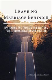 Leave no marriage behind!!!. Navigating the Trials & Tribulations for Lifelong Relationship Success cover image cdn