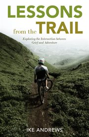 Lessons from the trail. Exploring the Intersection between Grief and Adventure cover image cdn
