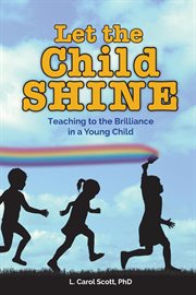 Let the child shine. Teaching to the Brilliance in a Young Child cover image cdn