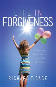 Life in forgiveness. Embracing Reconciliation with God and Others cover image cdn