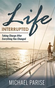 Life interrupted. Taking Charge After Everything Has Changed cover image cdn
