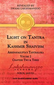 Light on tantra in kashmir shaivism - volume 2. Chapters Two and Three of Abhinavagupta's Tantraloka cover image cdn