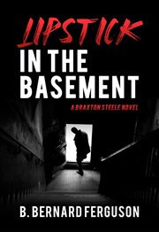 Lipstick in the basement. A Braxton Steele Novel cover image cdn