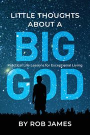 Little Thoughts About a Big God : Practical Life Lessons for Exceptional Living cover image cdn