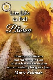 Live life in full bloom: devotions to transform your ordinary path from the mundane and the mayhem i cover image cdn