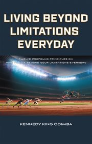 Living Beyond Limitations Everyday : Twelve Profound Principles on how to Live Beyond Your Limitations Everyday cover image cdn