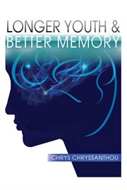 Longer youth & better memory. A Prescription to Achieve Ageless Aging cover image cdn
