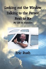 Looking out the window, talking to the person next to me : my life in airplanes cover image cdn