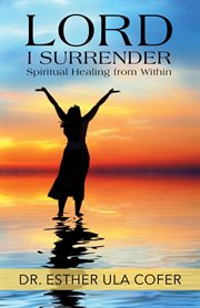 Lord i surrender. Spiritual Healing From Within cover image cdn