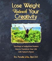 Lose weight unleash your creativity. Teachings of Indigenous Healers How to Transform Your Life with Nature's Power cover image cdn
