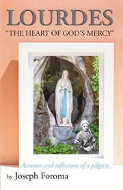 Lourdes - "the heart of god's mercy". Accounts and reflections of a pilgrim cover image cdn