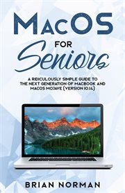 MacOS for seniors : a ridiculously simple guide to the next generation of MacBook and MacOS Mojave (version 10.14) cover image cdn