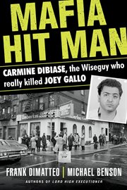 Mafia hit man : Carmine DiBiase, the Wiseguy who really killed Joey Gallo cover image cdn