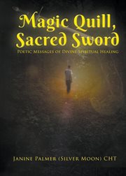 Magic quill, sacred sword. Poetic Messages of Divine Spiritual Healing cover image cdn