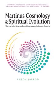 Martinus cosmology and spiritual evolution : the essential ideas and teachings, as applied to the Gospels cover image cdn