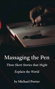 Massaging the pen. Three Short Stories that Might Explain the World cover image cdn