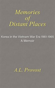 Memories of distant places. Korea in the Vietnam War Era  1961-1965 A Memoir cover image cdn