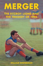 Merger. The Fitzroy Lions and the Tragedy of 1996 cover image cdn