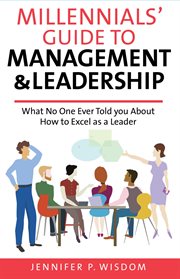 Millennials' guide to management & leadership. What No One Ever Told you About How to Excel as a Leader cover image cdn
