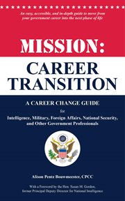 Mission: career transition : a career change guide for intelligence, military, foreign affairs, national security, and other government professionals cover image cdn