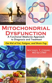 Mitochondrial dysfunction: a functional medicine approach to diagnosis and treatment. Get Rid of Fat, Fatigue, and Brain Fog cover image cdn