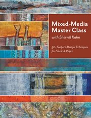 Mixed-media master class with sherrill kahn. 50+ Surface-Design Techniques for Fabric & Paper cover image cdn